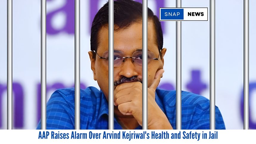 AAP Raises Alarm Over Arvind Kejriwal's Health and Safety in Jail