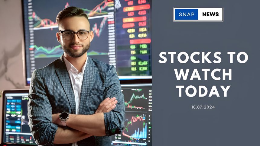 Stocks to Watch on July 10