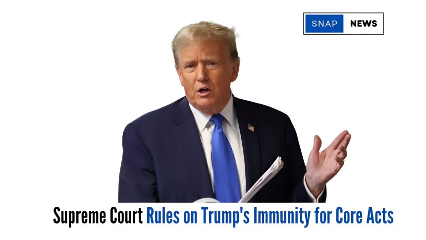 Supreme Court Rules on Trump's Immunity for Core Acts