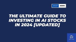 The Ultimate Guide to Investing in AI Stocks in 2024