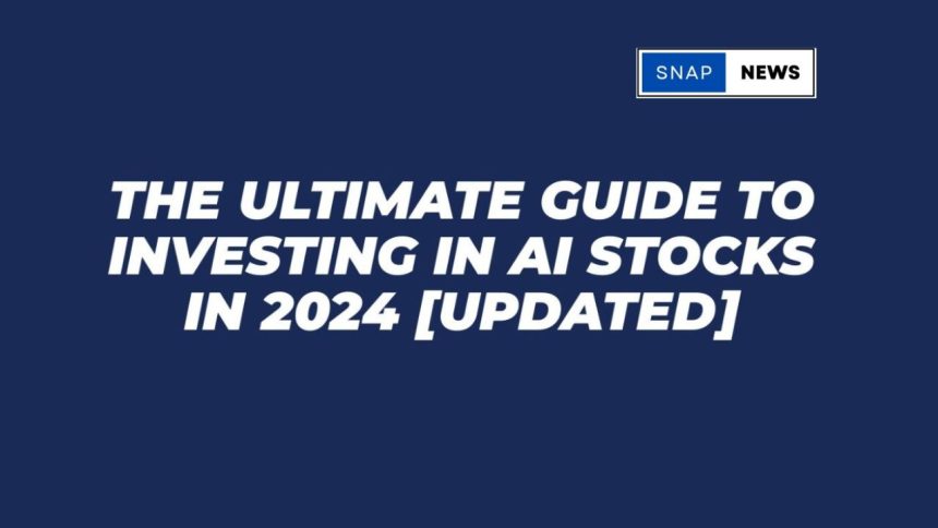 The Ultimate Guide to Investing in AI Stocks in 2024