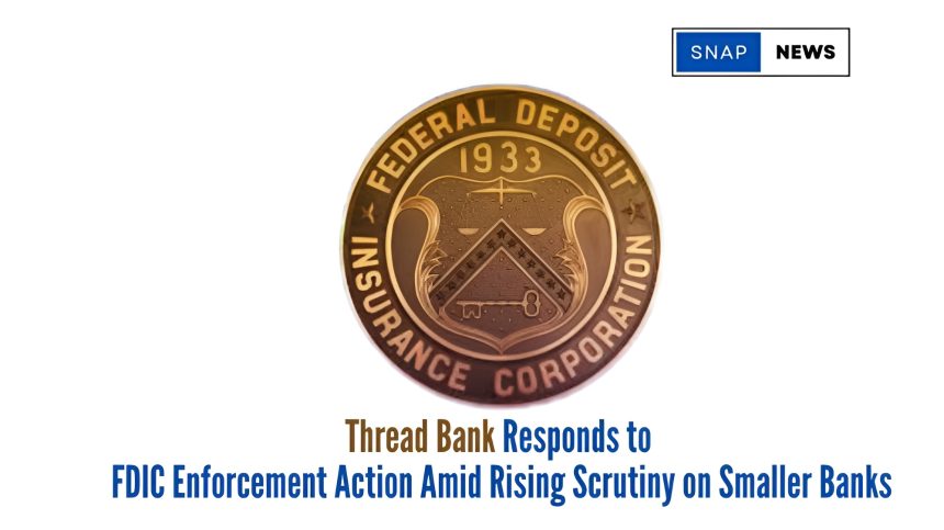 Thread Bank Responds to FDIC Enforcement Action Amid Rising Scrutiny on Smaller Banks