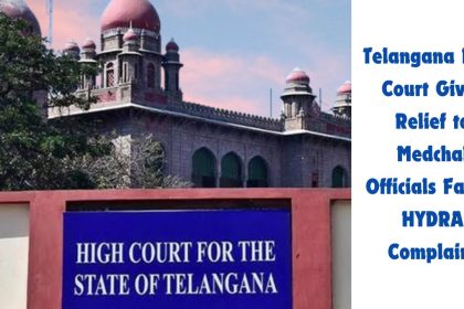 Telangana High Court Gives Relief to Medchal Officials Facing HYDRA Complaint