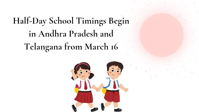 Half-Day School Timings Begin in Andhra Pradesh and Telangana from March 16 2 Half-day school timings