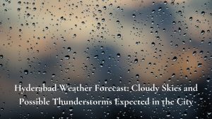 Hyderabad Weather Forecast