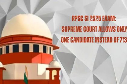 RPSC SI 2025 Exam: Supreme Court Allows Only One Candidate Instead of 713 20 RPSC SI 2025 Exam